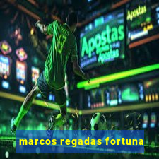 marcos regadas fortuna